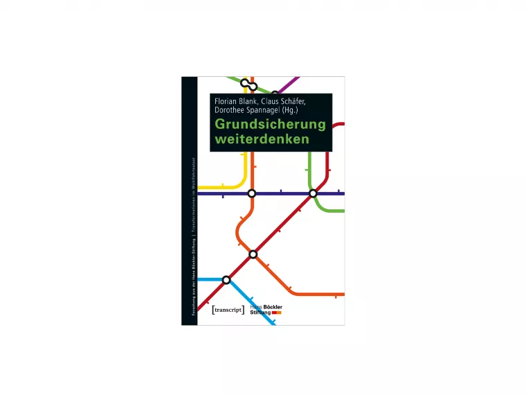 Das Buchcover mit dem Titel „Grundsicherung weiterdenken“, herausgegeben von Florian Blank, Claus Schäfer, Dorothee Spannagel auf dem eine U-Bahn Karte zu sehen ist.