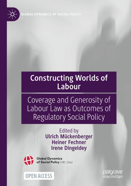Cover des Buches "Constructing Worlds of Labour: Coverage and Generosity of Labour Law as Outcomes of Regulatory Social Policy"